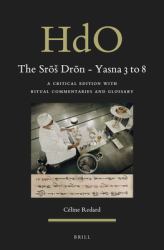 The Srōs Drōn - Yasna 3 To 8 : A Critical Edition with Ritual Commentaries and Glossary