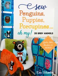Sew Penguins, Puppies, Porcupines... Oh My! : Baby Animals; Quilts, Bibs, Blankies and More!
