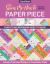 Show Me How to Paper Piece : Everything Beginners Need to Know: Includes Preprinted Designs on Foundation Paper