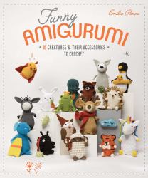 Funny Amigurumi : 16 Creatures and Their Accessories to Crochet