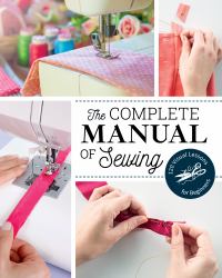 The Complete Manual of Sewing : 120 Visual Lessons for Beginners