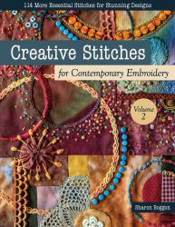 Creative Stitches for Contemporary Embroidery, Volume 2 : 114 More Essential Stitches for Stunning Designs