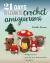 21 Days to Learn to Crochet Amigurumi : Daily Practice, Step-By-Step Instructions, 7 Projects