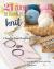 21 Days to Learn to Knit : Daily Practice, Step-By-Step Instructions, 8 Projects