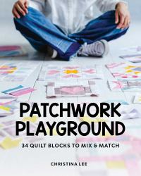 Patchwork Playground : 34 Quilt Blocks to Mix and Match