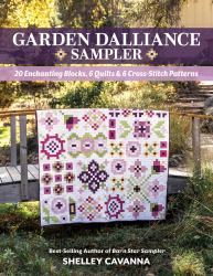 Garden Dalliance Sampler : 20 Enchanting Blocks, 6 Quilts and 6 Cross-Stitch Patterns