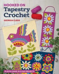 Hooked on Tapestry Crochet : Playful Make-In-a-Day Projects