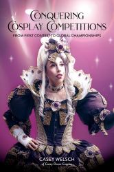 Conquering Cosplay Competitions : From First Contest to Global Championships
