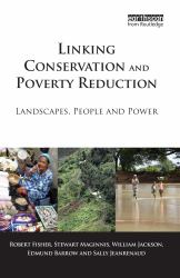 Linking Conservation and Poverty Reduction : Landscapes, People and Power