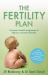 The Fertility Plan : A Proven Three-Month Programme to Help You Conceive Naturally The Fertility Plan : A Proven Three-Month Programme to Help You Conceive Naturally