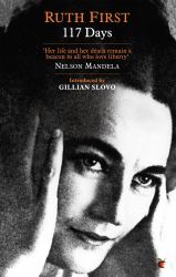 117 Days : An Account of Confinement and Interrogation under the South African 90-Day Detention Law