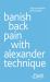 Banish Back Pain with Alexander Technique : All You Need to Get Started