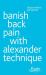 Banish Back Pain with Alexander Technique