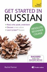Get Started in Russian Absolute Beginner Course : The Essential Introduction to Reading, Writing, Speaking and Understanding a New Language
