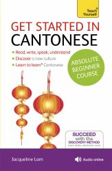 Get Started in Cantonese Absolute Beginner Course : The Essential Introduction to Reading, Writing, Speaking and Understanding a New Language