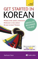Get Started in Korean Absolute Beginner Course : The Essential Introduction to Reading, Writing, Speaking and Understanding a New Language