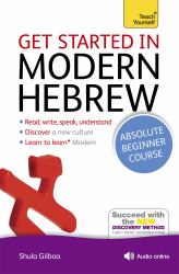 Get Started in Modern Hebrew Absolute Beginner Course : The Essential Introduction to Reading, Writing, Speaking and Understanding a New Language