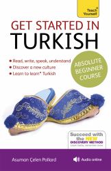 Get Started in Turkish Absolute Beginner Course : The Essential Introduction to Reading, Writing, Speaking and Understanding a New Language
