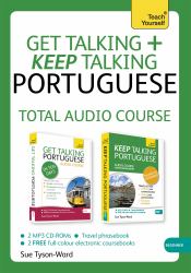 Get Talking and Keep Talking Portuguese Total Audio Course : The Essential Short Course for Speaking and Understanding with Confidence