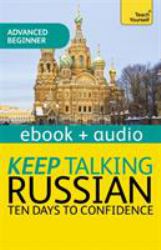 Keep Talking Russian - Ten Days to Confidence : Teach Yourself