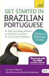 Get Started in Brazilian Portuguese Absolute Beginner Course : The Essential Introduction to Reading, Writing, Speaking and Understanding a New Language