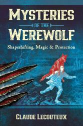 Mysteries of the Werewolf : Shapeshifting, Magic, and Protection