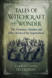 Tales of Witchcraft and Wonder : The Venomous Maiden and Other Stories of the Supernatural