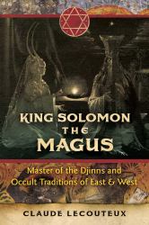 King Solomon the Magus : Master of the Djinns and Occult Traditions of East and West
