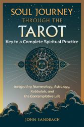 Soul Journey Through the Tarot : Key to a Complete Spiritual Practice