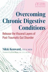 Overcoming Chronic Digestive Conditions : Release the Visceral Layers of Post-Traumatic Gut Disorder