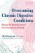 Overcoming Chronic Digestive Conditions : Release the Visceral Layers of Post-Traumatic Gut Disorder
