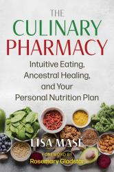 The Culinary Pharmacy : Intuitive Eating, Ancestral Healing, and Your Personal Nutrition Plan