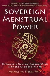 Sovereign Menstrual Power : Embodying Cyclical Regeneration with the Goddess Inanna