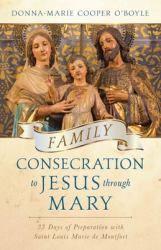 Family Consecration to Jesus Through Mary : 33 Days of Preparation with Saint Louis Marie de Montfort