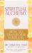 Spiritual Alchemy : How to Transform Your Life