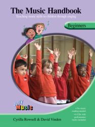 The Music Handbook - Beginners : Teaching Music Skills to Children Through Singing