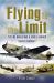 Flying to the Limit : Testing World War II Single-Engined Fighter Aircraft