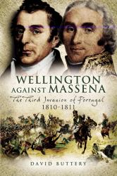 Wellington Against Massena : The Third Invasion of Portugal 1810-1811