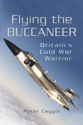 Flying the Buccaneer : Britain's Cold War Warrior