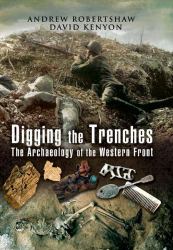 Digging the Trenches : The Archaeology of the Western Front