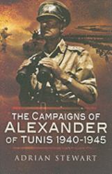 The Campaigns of Alexander of Tunis 1940 - 1945