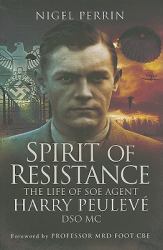 Spirit of Resistance : The Life of SOE Agent Harry Peulevé, DSO MC
