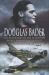 Douglas Bader : A Biography of the Legendary World War II Fighter Pilot