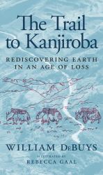 The Trail to Kanjiroba : Rediscovering Earth in an Age of Loss