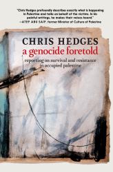A Genocide Foretold : Reporting on Survival and Resistance in Occupied Palestine