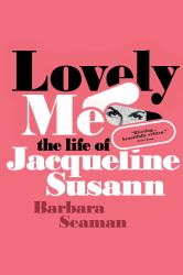 Lovely Me : A Biography of Jacqueline Susann