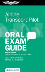 Airline Transport Pilot Oral Exam Guide : Essential Preparation for the FAA Checkride