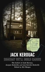 Someday We'll Build Cabins : The Letters of Jack Kerouac, Jacques Beckwith, and Lois Sorrells Beckwith