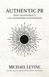 Authentic PR : How Transparency Can Transform Your Business