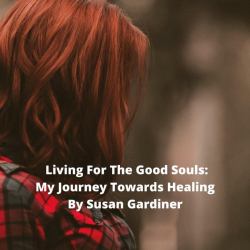 Living for the Good Souls; My Journey Towards Healing